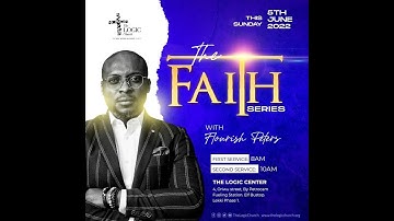 The Faith Series | Part 1 | Pastor Flourish Peters | The LOGIC Church