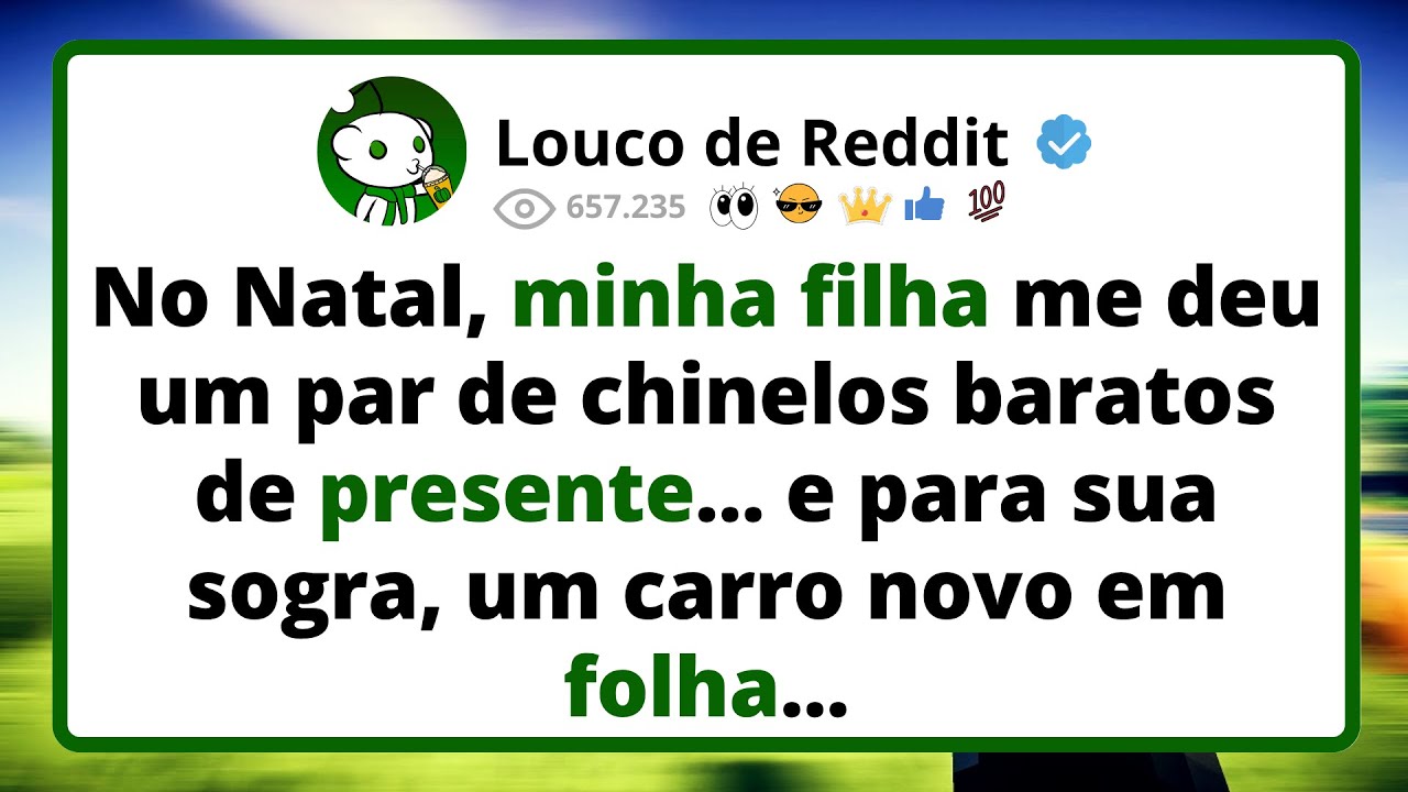 No Natal, minha filha me deu um par de chinelos baratos de presente... e para sua sogra, um carro...