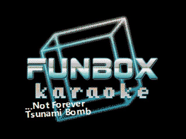 Tsunami Bomb - ...Not Forever (Funbox Karaoke, 2005) class=