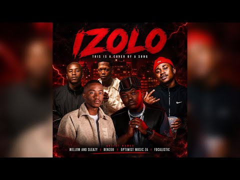 Mellow & Sleazy, Benzoo, Optimist Music Za & Focalistic - Izolo