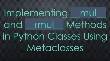 Implementing __mul__ and __rmul__ Methods in Python Classes Using Metaclasses