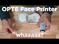 OPTE makeup printer: What is this thing doing?!