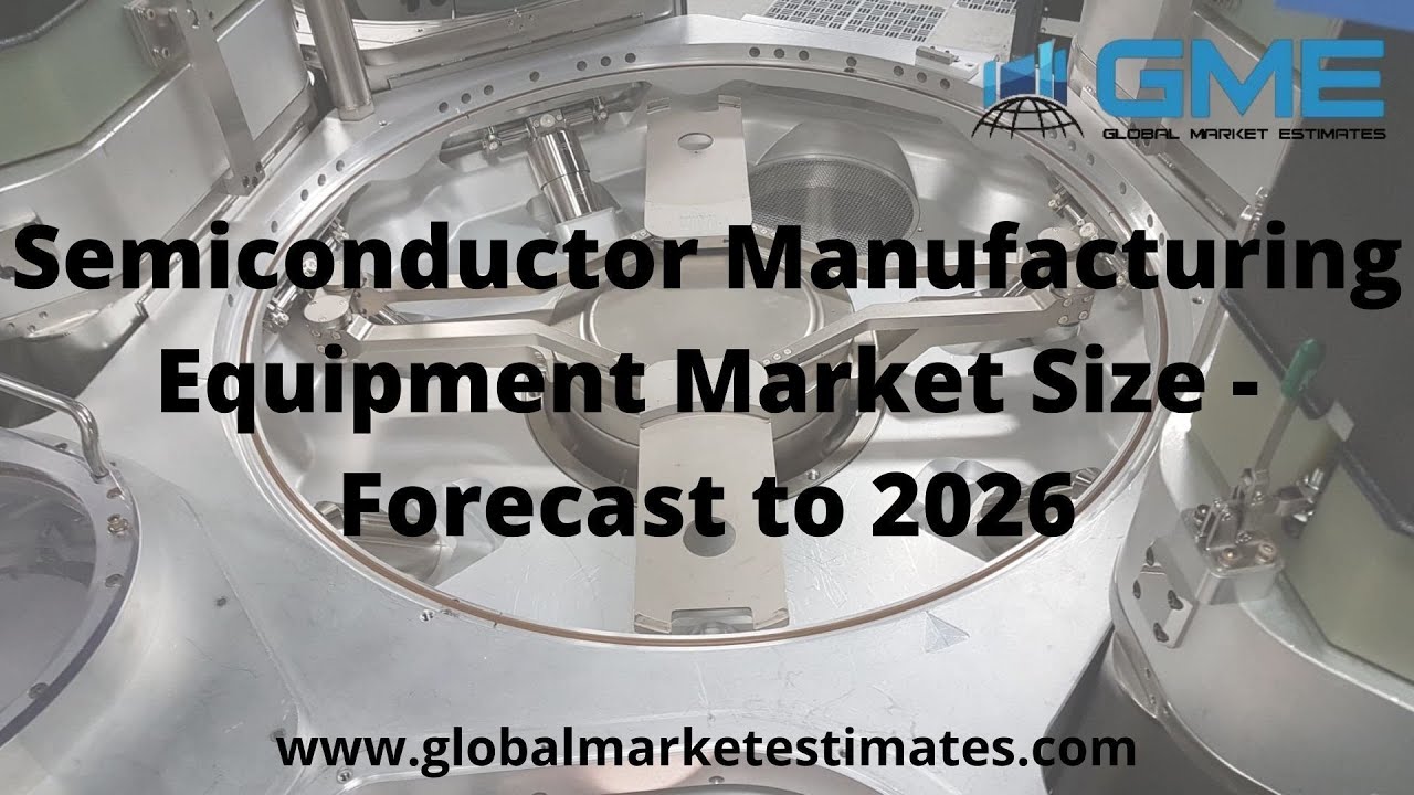 Semiconductor Manufacturing Equipment Market Size - Forecast to 2026
