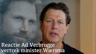 Reactie van Ad Verbrugge op vertrek van Minister Wiersma