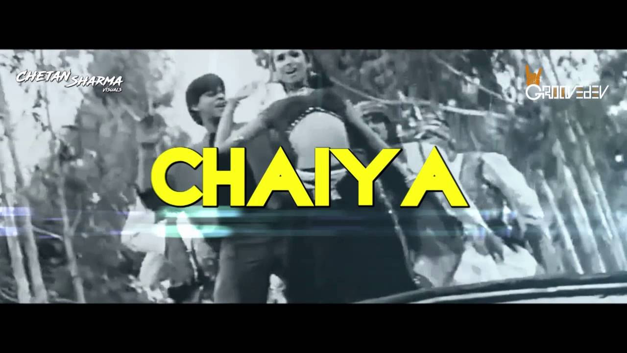 Chaiya Chaiya Remix   GrooveDEV  Video