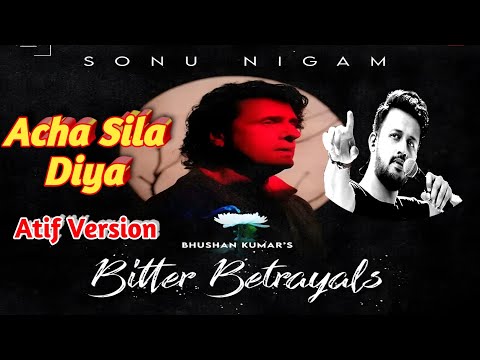 Bitter Betrayal  :Atif Aslam Version | Achha Sila Diya | Sonu Nigam|
