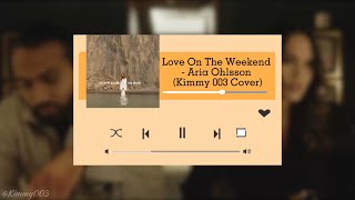 Love On The Weekend - Aria Ohlsson (Kimmy 003 Cover)