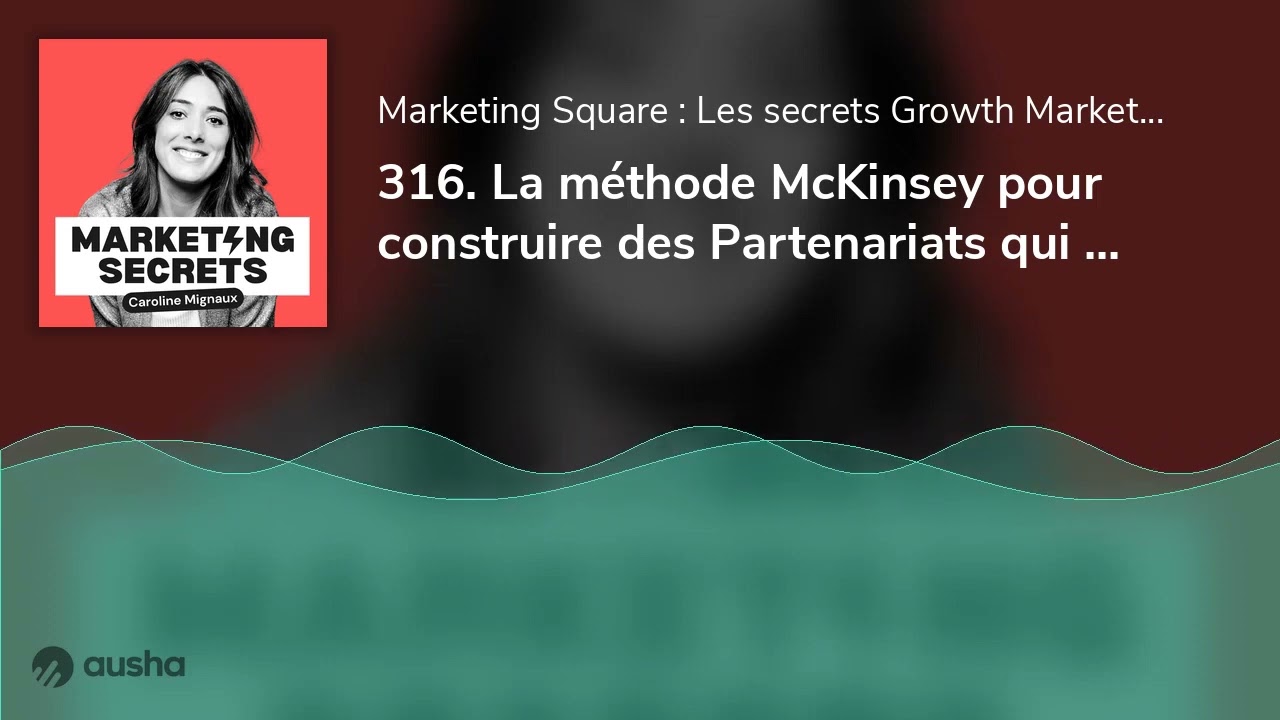 316. La méthode McKinsey pour construire des Partenariats qui cartonnent