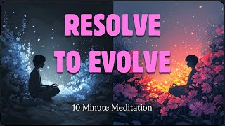 Resolve to Evolve | 10-Minute Meditation