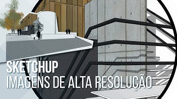 SketchUp | Gerando imagens de alta resolução