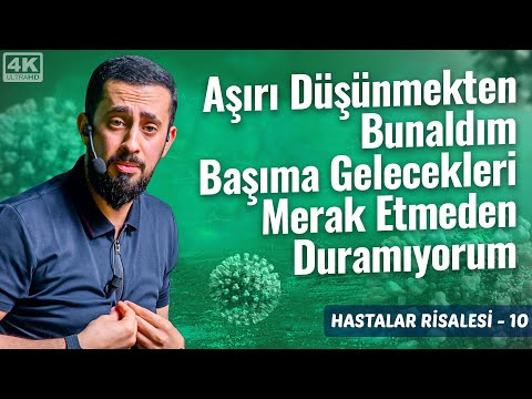 Aşırı Düşünmekten Bunaldım Başıma Gelecekleri Merak Etmeden Duramıyorum - [Hastalar Risalesi 10]