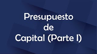 Presupuesto de Capital (Parte I)