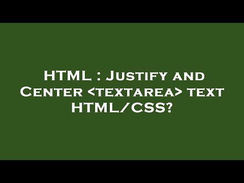 HTML : Justify and Center  textarea  text HTML/CSS?