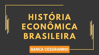 Questão 01 - História Econômica Brasileira - Banca Cesgranrio