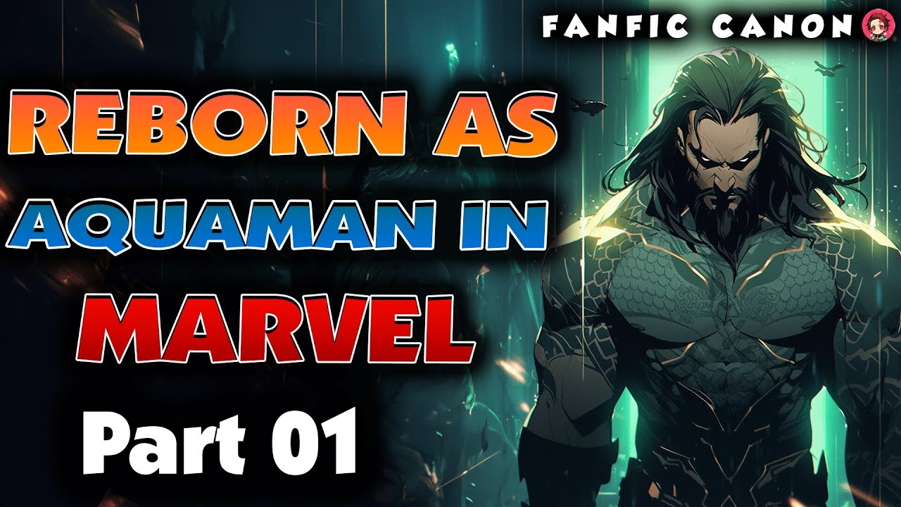 Reborn As Aquaman In Marvel Part 1