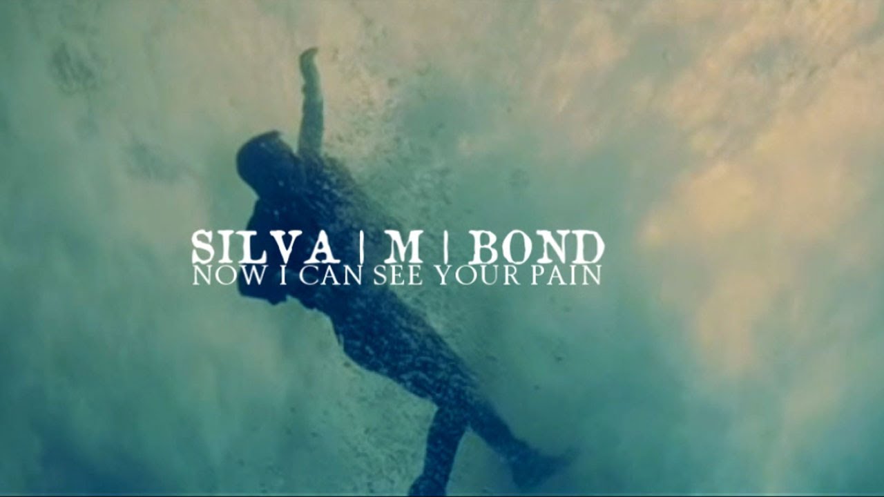 Silva | M | Bond ; now I can see your pain