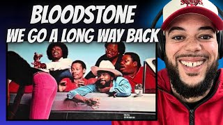 WOW!| FIRST TIME HEARING Bloodstone - We Go A Long Way Back REACTION