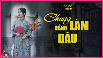 Truyện Trúc Lin| CHUNG CẢNH LÀM DÂU| Chuyện hai chị em dâu tranh đấu| Kênh Cô Trinh truyện gia đấu