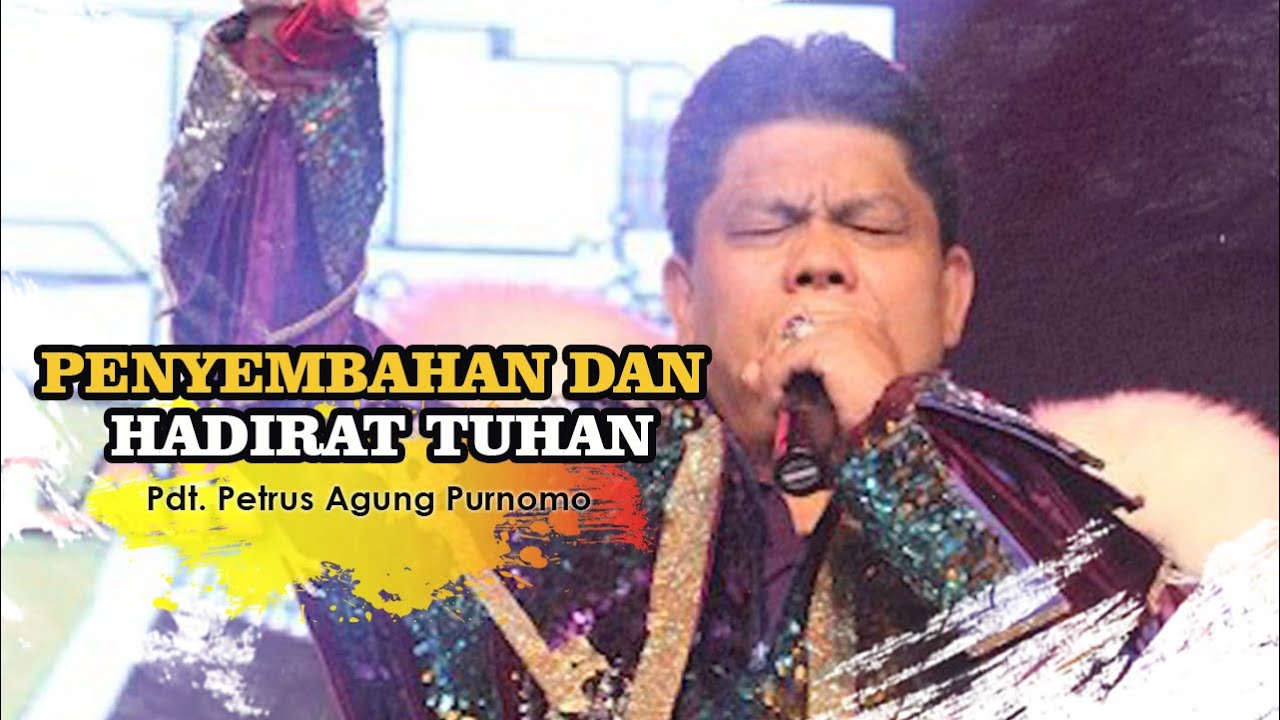 Pdt. Petrus Agung Purnomo - Penyembahan Dan Hadirat Tuhan
