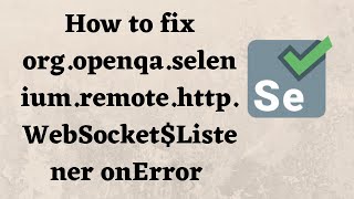how to fix org.openqa.selenium.remote.http.websocket$listener onerror