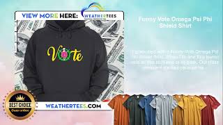 Funny Vote Omega Psi Phi Shield Shirt