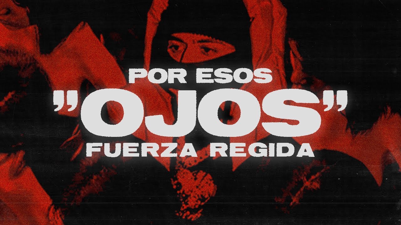 Fuerza Regida - POR ESOS OJOS (Letra) Fuerza Regida - POR ESOS OJOS (Letra)