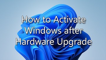 Activating Windows After Hardware Change/Upgrade