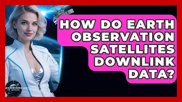 How Do Earth Observation Satellites Downlink Data? - Warriors In Space