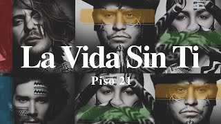 A + LYRICS | La Vida Sin Ti - Piso 21