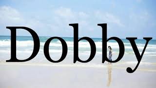 How To Pronounce Dobby Pronunciation Of Dobby Youtube