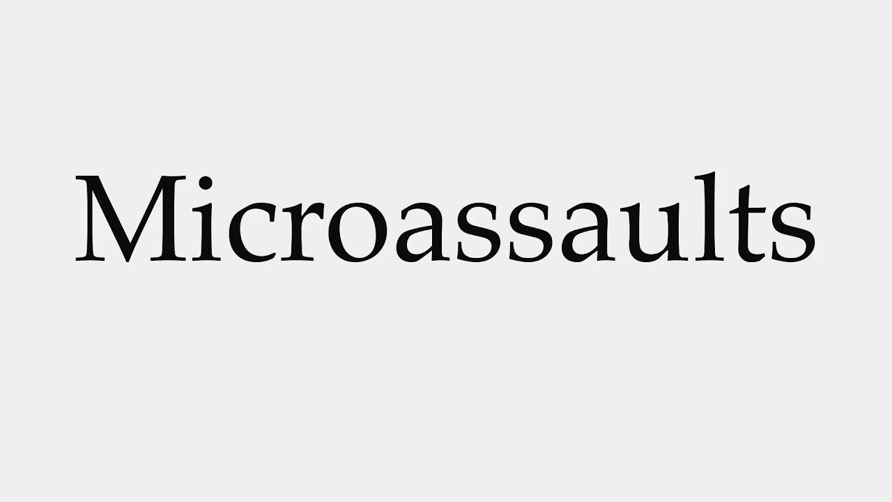 How to Pronounce Microassaults