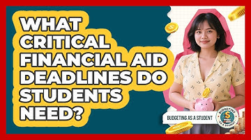 What Critical Financial Aid Deadlines Do Students Need? - Budgeting as a Student