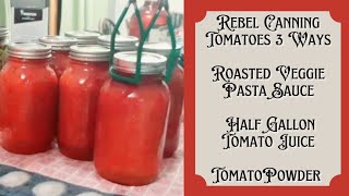 Rebel Canning Tomatoes 3 Ways - Sauce with Roasted Veggies, Half Gallon Tomato Juice, Tomato Powder