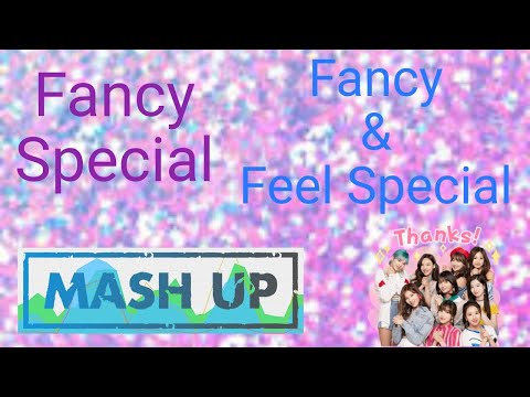 •Fancy Especial• (Fancy & Feel Special)| Mashup