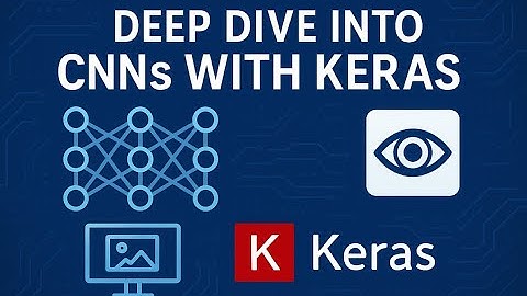 Deep Dive into CNN Architectures and Applications with Keras