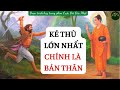 KẺ THÙ LỚN NHẤT CHÍNH LÀ BẢN THÂN MÌNH