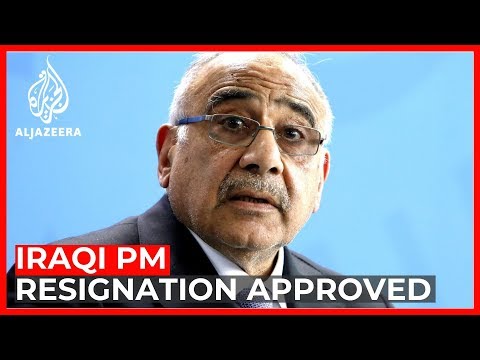 Iraq parliament approves PM Adel Abdul Mahdi's resignation