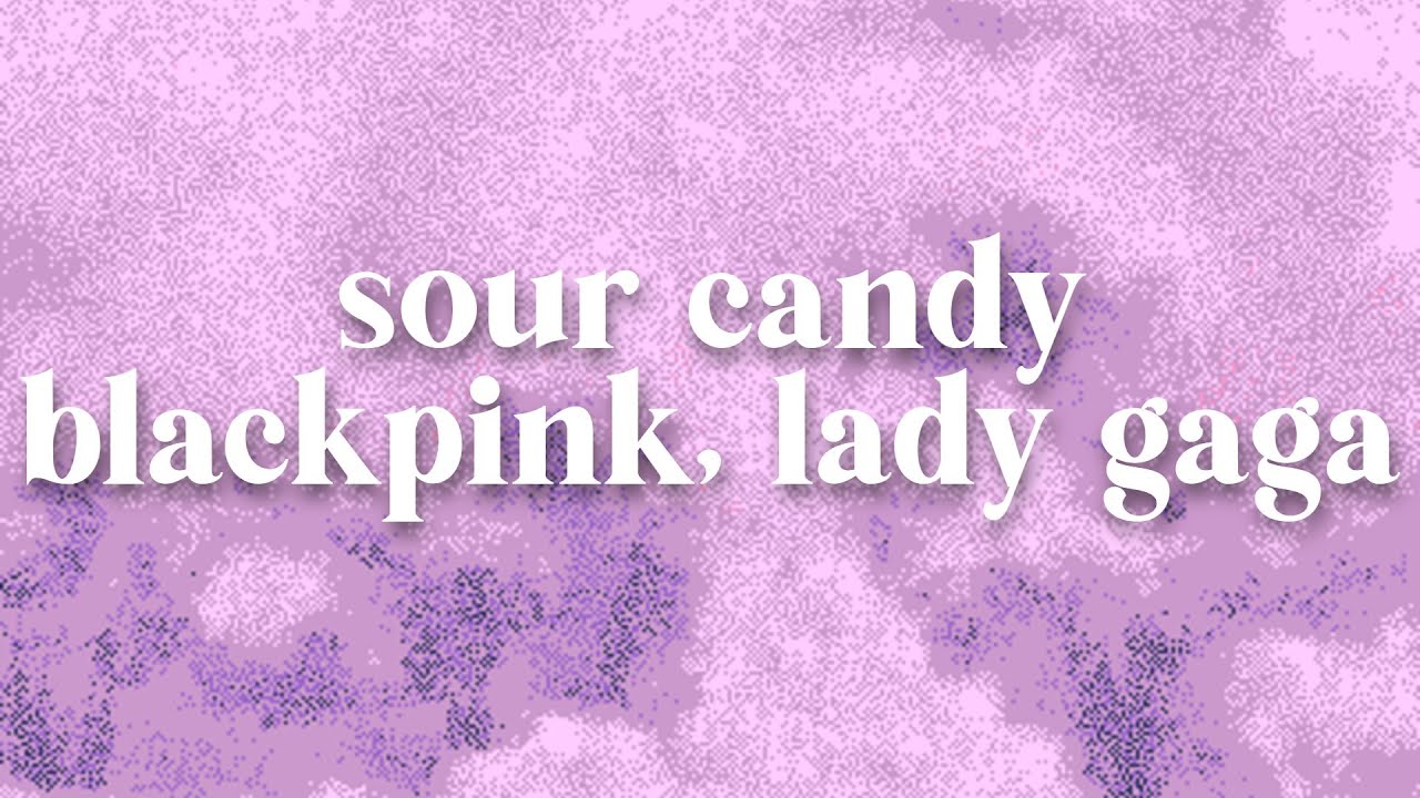 blackpink & lady gaga sour candy (lyrics) YouTube