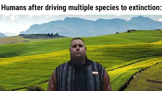 I'm Only Human After All (Animal Extinction)