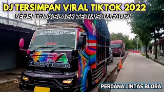 DJ TERSIMPAN (ARUL R18 AUDIO) - VERSI TRUK BLACK TEAM SAM FAUZI || TRUK BLACK TEAM || DJ VIRAL 2022