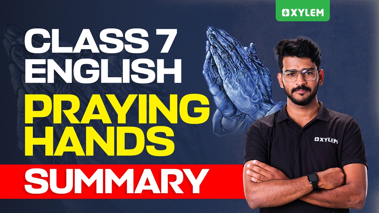 Class 7 English | Praying Hands / Summary | Xylem Class 7