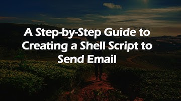 A Step-by-Step Guide to Creating a Shell Script to Send Email