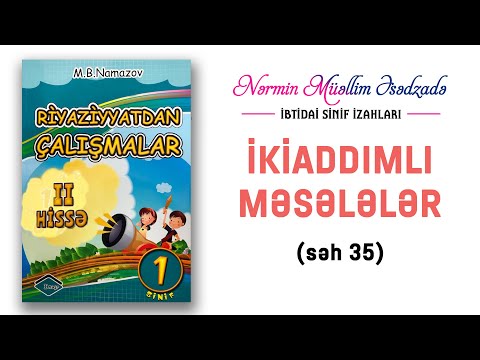 İbtidai sinif - Riyaziyyatdan çalışmalar 1-ci sinif, Namazov II hissə. İkiaddımlı məsələlər (səh 35)