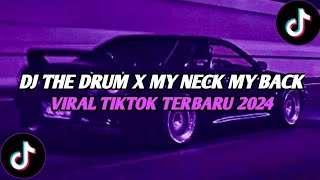 DJ THE DRUM X MY NECK MY BACK VIRAL TIKTOK TERBARU 2024