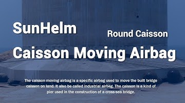 SUNHELM Caisson Moving Airbag（industrial airbag）from China factory.