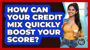 How Can Your Credit Mix Quickly Boost Your Score? - Student Score Builder