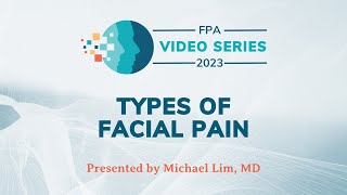 Types of Facial Pain | The 2023 FPA Video Series