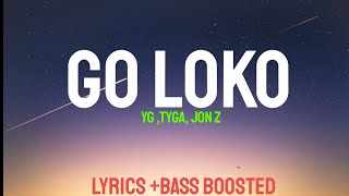 YG - Go Loko ft. Tyga, Jon Z (Lyrics + Bass Boosted) | LYRICS + BASS BOOSTED chords