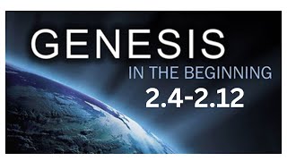 Genesis 2.4 - 2.12