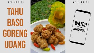 TAHU BASO GORENG UDANG | WFH ( Watch From Handphone )